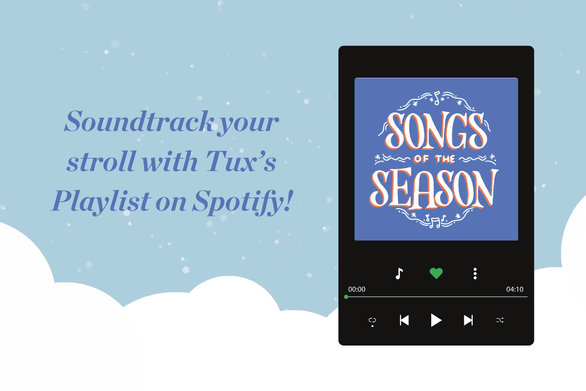 Illustration with a playlist dashboard with "Songs of the Season" on it, and beside it says "Soundtrack your stroll with Tux's playlist on Spotify"